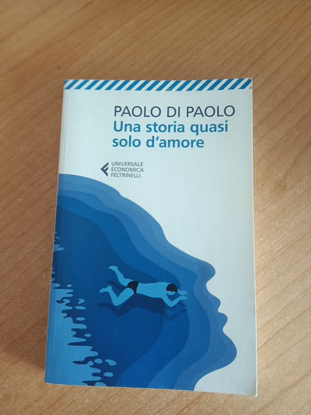 Una storia quasi solo d’amore | Paolo di Paolo - Feltrinelli