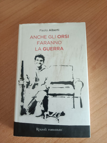 Anche gli orsi faranno la guerra | Paolo Alberti - Rizzoli