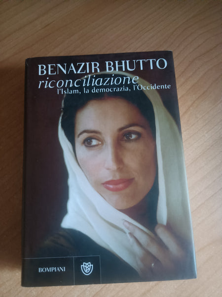 Riconciliazione l’Islam, la democrazia, l’Occidente | Benazir Bhutto - Bompiani
