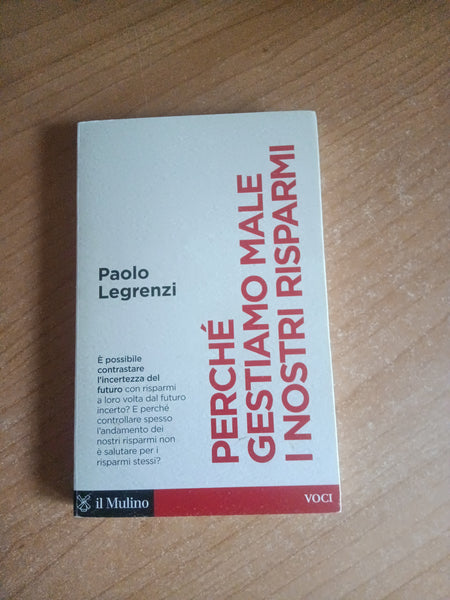 Perchè gestiamo male i nostri risparmi | Paolo Legrenzi - Mulino
