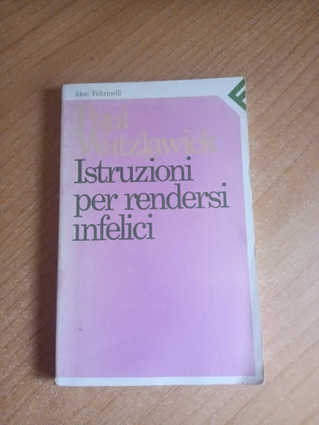 Istruzioni per rendersi infelici | Paul Watzlawick - Feltrinelli