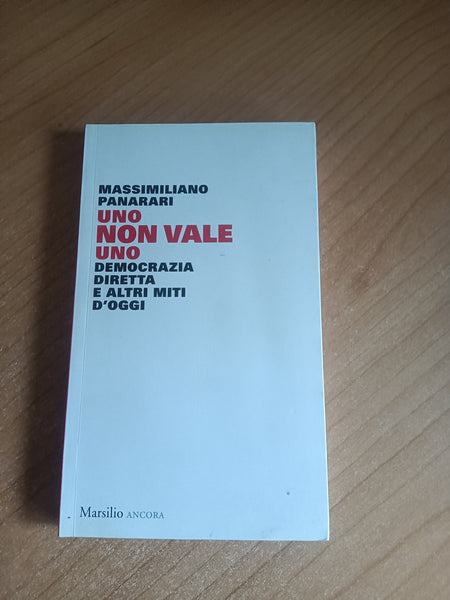 Uno non vale uno. Democrazia diretta e altri miti d’oggi | Massimiliano Panarari - Marsilio