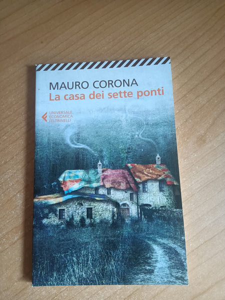 La casa dei sette ponti | Mauro Corona - Feltrinelli