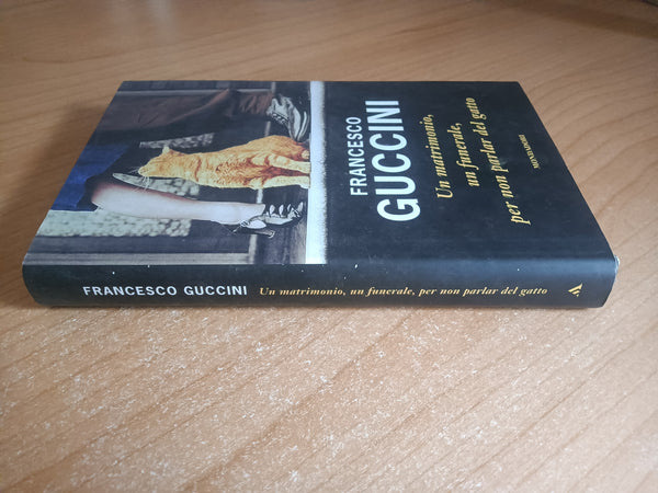 Un matrimonio, un funerale, per non parlare del gatto | Francesco Guccini - Mondadori