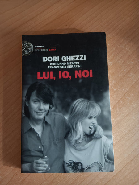 Lui io noi | Dori Ghezzi, Giordano Meacci, Francesca Serafini - Einaudi