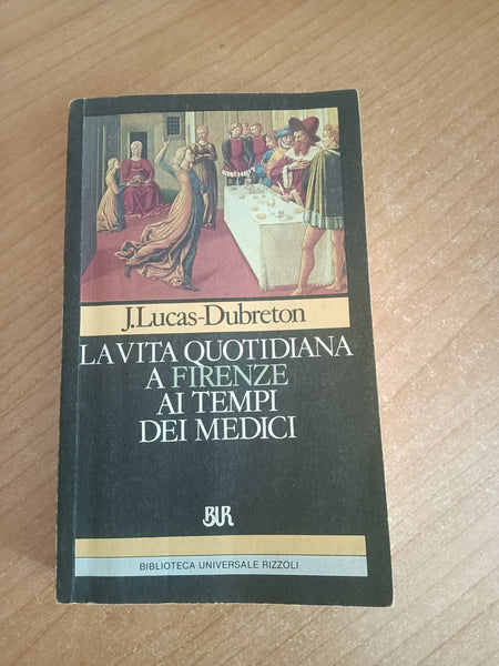La vita quotidiana a Firenze ai tempi dei Medici | Dubreton - Rizzoli
