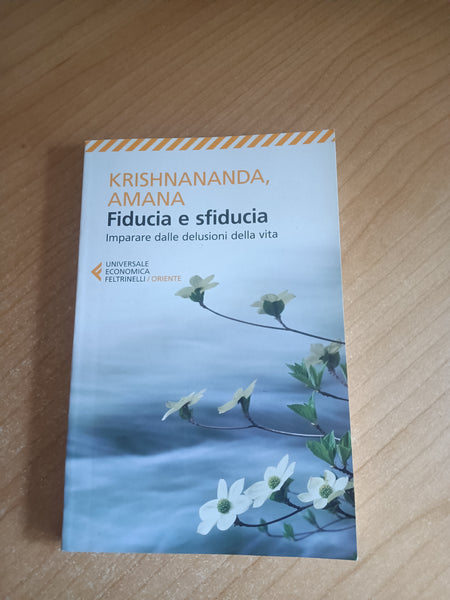 Fiducia e sfiducia. Imparare dalle delusioni della vita | Krishnananda Amana - Feltrinelli
