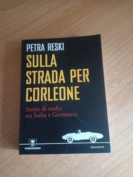 Sulla strada per Corleone. Storie di mafia tra Italia e Germania | Petra Reski