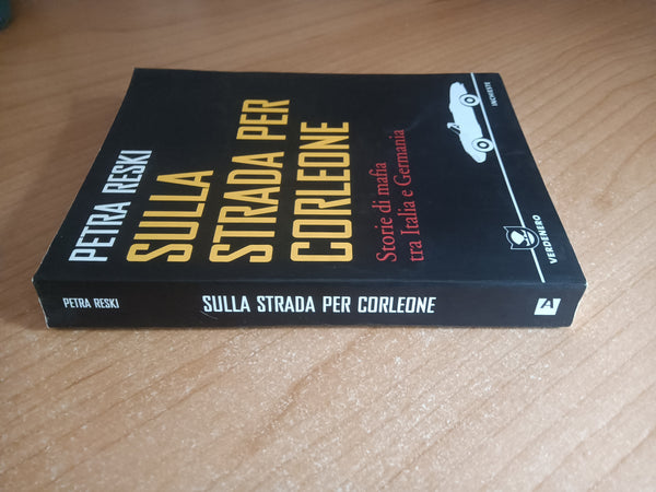 Sulla strada per Corleone. Storie di mafia tra Italia e Germania | Petra Reski