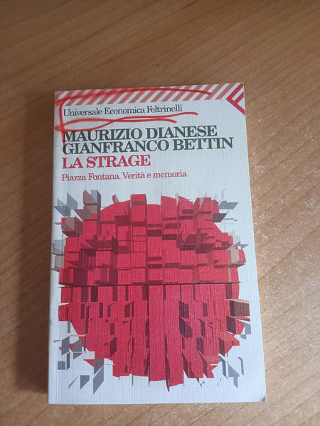 La strage. Piazza Fontana. Verità e memoria | Maurizio Dianese; Gianfranco Bettin - Feltrinelli