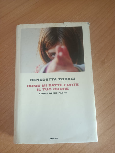 Come mi batte forte il tuo cuore. Storia di mio padre | Benedetta Tobagi - Einaudi