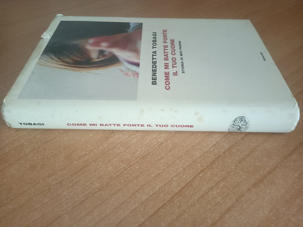 Come mi batte forte il tuo cuore. Storia di mio padre | Benedetta Tobagi - Einaudi