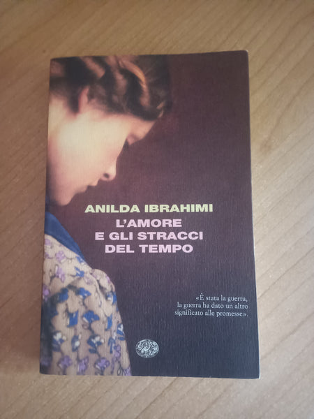 L’amore e gli stracci del tempo | Anilda Ibrahimi - Einaudi