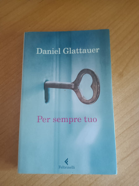 Per sempre tuo | Daniel Glattauer - Feltrinelli
