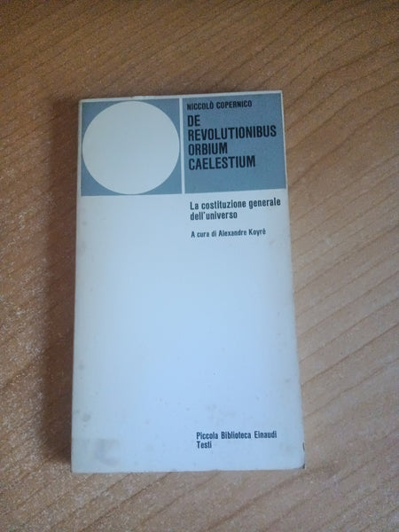 De revolutionibus orbium caelestium. La costituzione generale dell’universo | Niccolò Copernico - Einaudi
