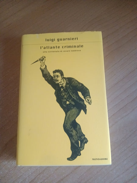L’atlante criminale. Vita scriteriata di Cesare Lombroso | Luigi Guarnieri - Mondadori