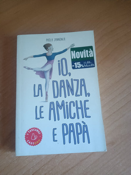 Io, la danza, le amiche e papà | Paola Zannoner