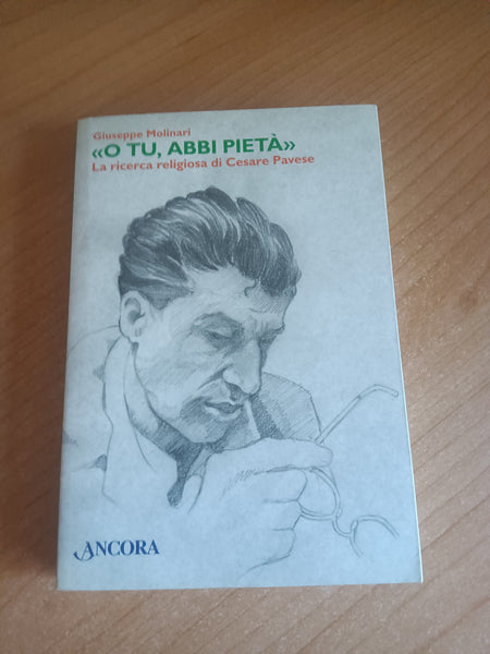 O tu, abbi pietà. La ricerca religiosa di Cesare Pavese | Giuseppe Molinari