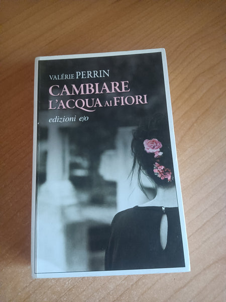 Cambiare l’acqua ai fiori | Valerie Perrin - Edizioni e/o