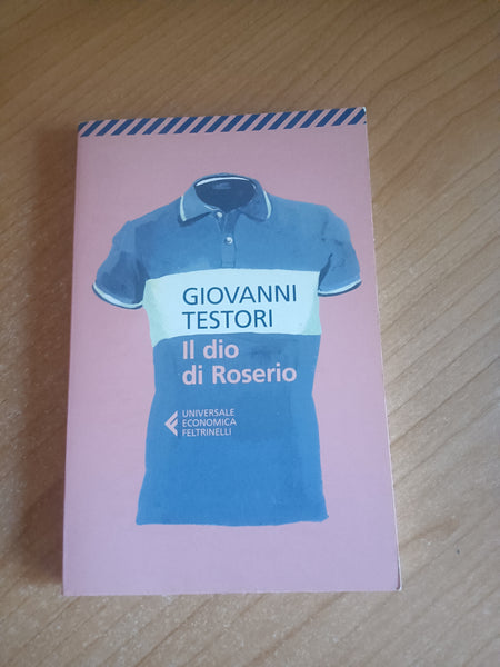 Il dio di Roserio | Giovanni Testori - Feltrinelli
