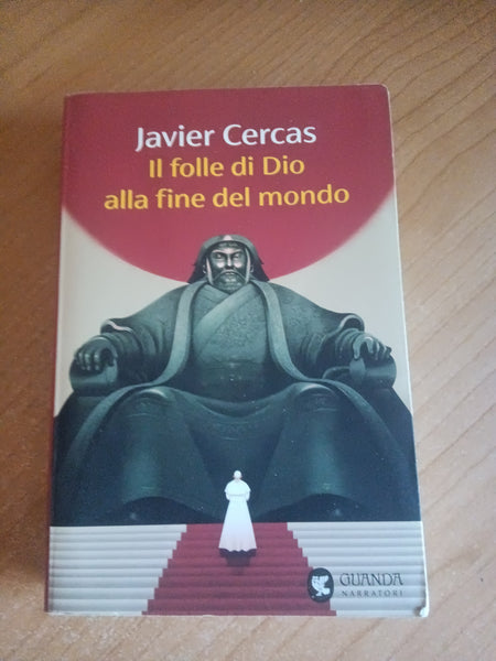 Il folle di dio alla fine del mondo | Javier Cercas - Guanda