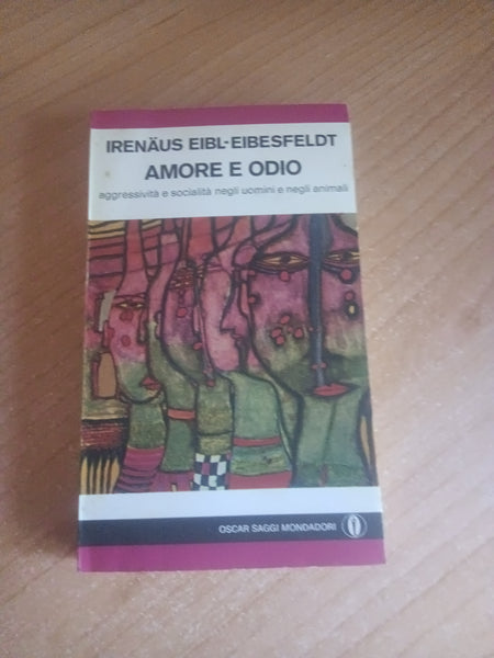 Amore e odio. Aggressività e socialità negli uomini e negli animali | R. Eibl-Eibesfeldt - Mondadori