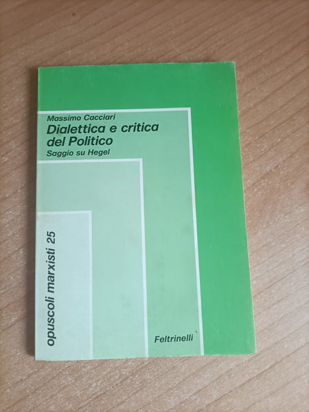 Dialettica e critica del Politico. Saggio su Hegel | Massimo Cacciari - Feltrinelli