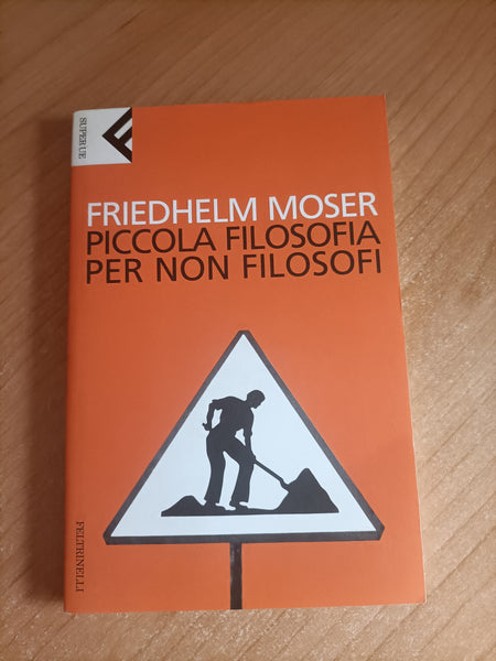 Piccola filosofia per non filosofi | Friedhelm Moser - Feltrinelli