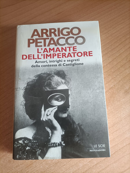 L’amante dell’imperatore. Amori, intrighi e segreti della contessa di Castiglione | Arrigo Petacco - Mondadori