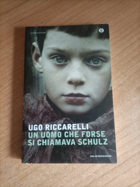 Un uomo che forse si chiamava schulz | Ugo Riccarelli - Mondadori
