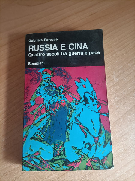 Russia e Cina. Quattro secoli tra guerra e pace | Gabriele Paresce - Bompiani