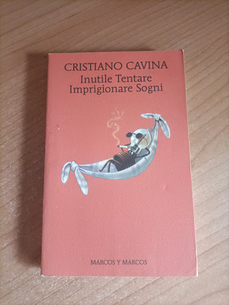 Inutile tentare imprigionare sogni | Cristiano Cavina