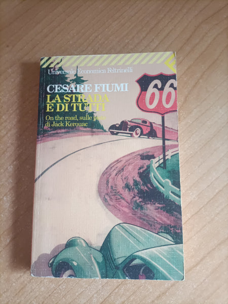 La strada è di tutti. On the road, sulle piste di Jack Kerouac | Cesare Fiumi - Feltrinelli