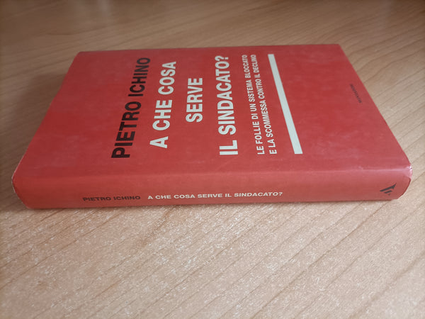 A che cosa serve il sindacato? | Pietro Ichino - Mondadori