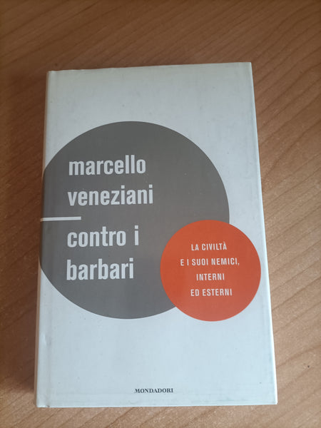 Contro i barbari. La civiltà e i suoi nemici, interni ed esterni | Marcello Veneziani - Mondadori