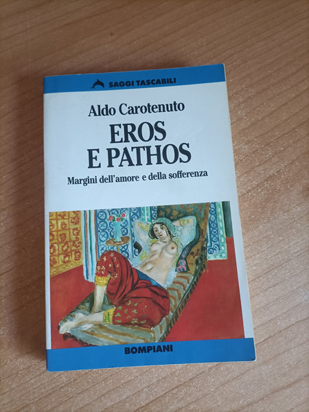 Eros e pathos. Margini dell’amore e della sofferenza | Aldo Carotenuto - Bompiani