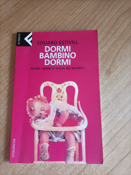 Dormi, bambino, dormi. Guida rapida al sonno dei bambini | Eduard Estivill - Feltrinelli