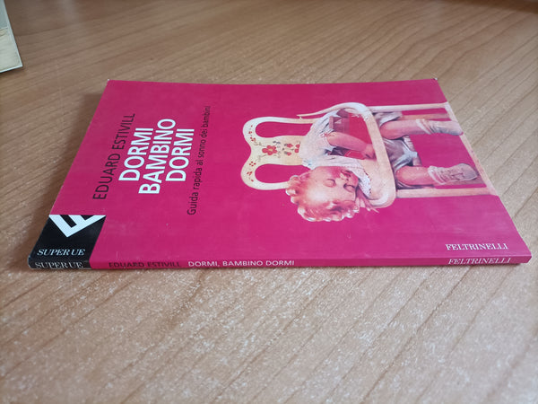 Dormi, bambino, dormi. Guida rapida al sonno dei bambini | Eduard Estivill - Feltrinelli