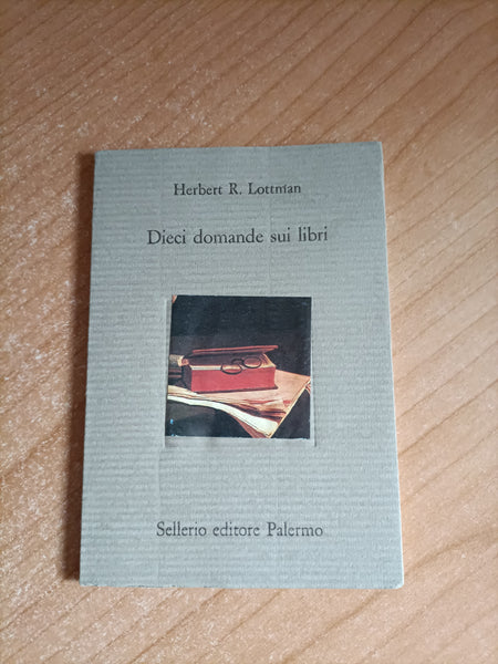 Dieci domande sui libri. Una lezione esposta in forma | Herbert R. Lottnian - Sellerio