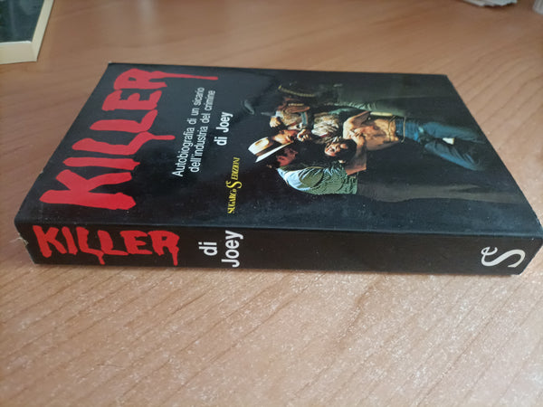 Killer. Autobiografia di un sicario dell’ industria del crimine | Joey
