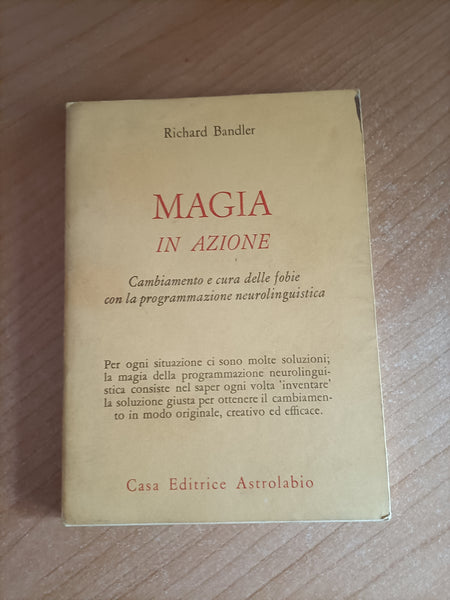 Magia in azione. Cambiamento e cura delle fobie con la programmazione neurolinguistica | Richard Bandler