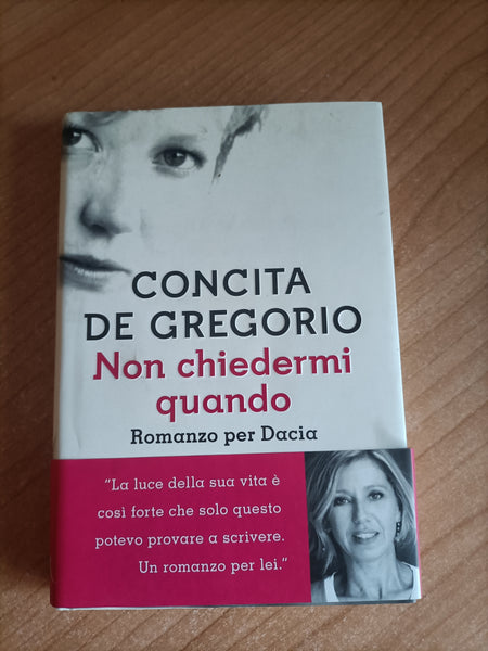 Non chiedermi quando. Romanzo per Dacia | Concita De Gregorio - Rizzoli