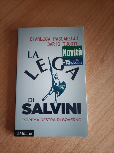 La lega di Salvini. L’estrema destra di governo | G. Passarelli, D. Tuorto - Il Mulino