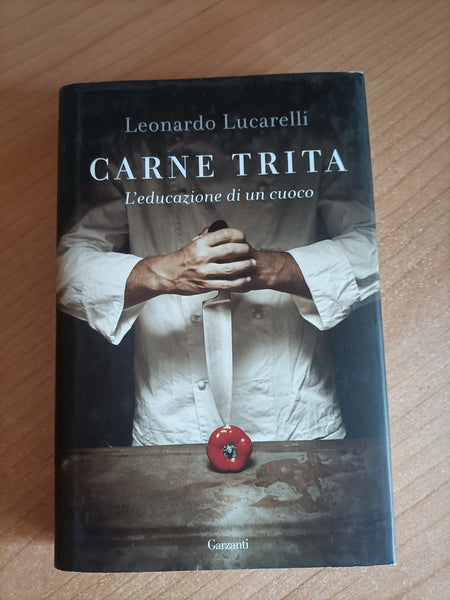 Carne trita. L’educazione di un cuoco | Leonardo Lucarelli - Garzanti