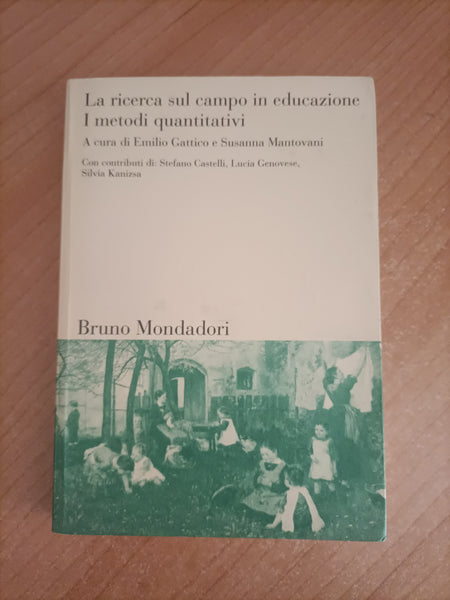 La ricerca sul campo in educazione. I metodi quantitativi | E. Gattico; S. Mantovani - Mondadori