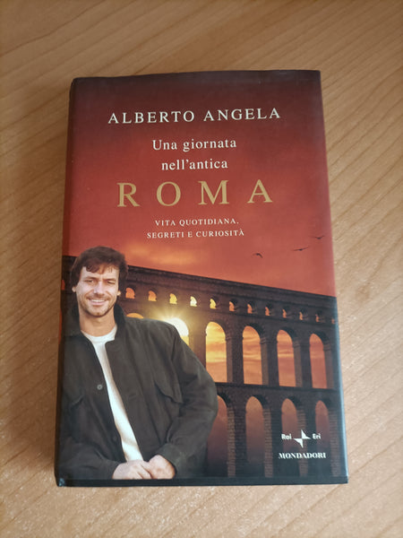 Una giornata nell’antica Roma | Alberto Angela - Mondadori