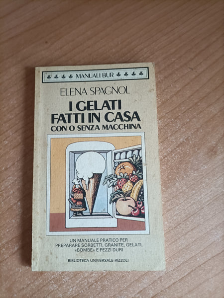I gelati fatti in casa con o senza macchina | Elena Spagnol - Rizzoli