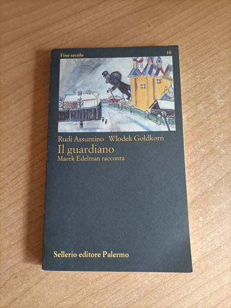 Il guardiano. Marek Edelman racconta | Assuntino Rudy, Goldkorn Wlodek - Sellerio