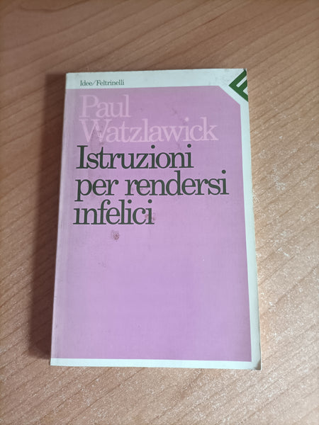 Istruzioni per rendersi infelici | Paul Watzlawick - Feltrinelli