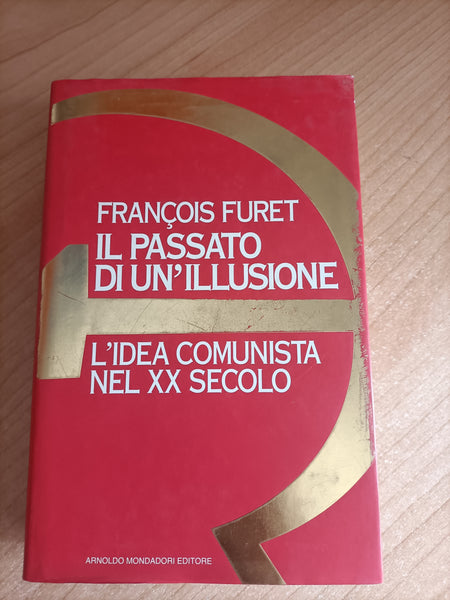 Il passato di un’illusione. L’idea comunista nel XX secolo | François Furet - Mondadori